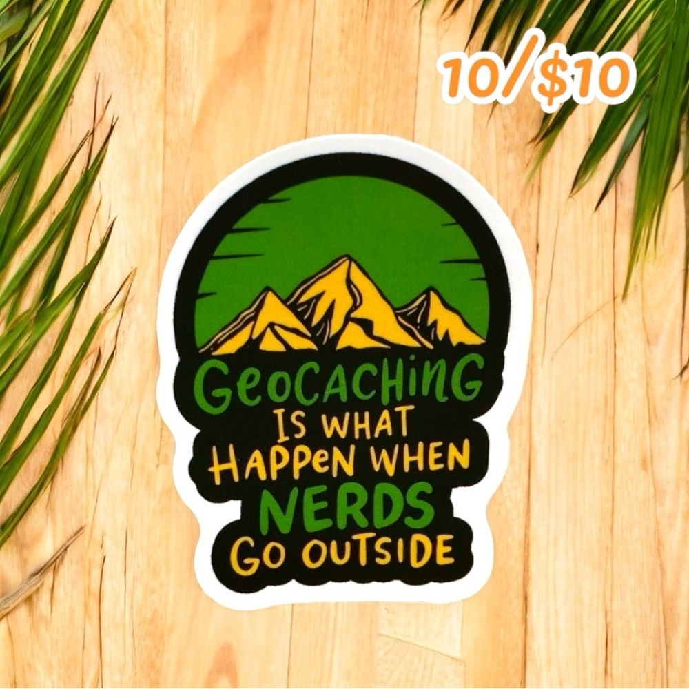 10 / $10 - “Geocaching Is What Happens When Nerds Go Outside” Sticker Mountains